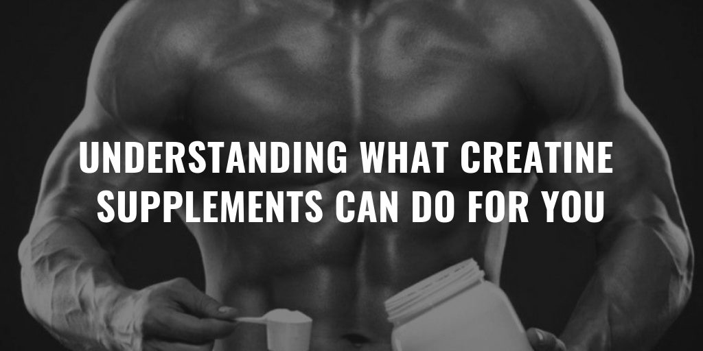 Understanding What Creatine Supplements can do for You